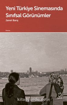 Yeni Türkiye Sinemasında Sınıfsal Görünümler - Janet Barış