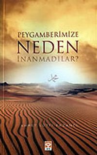 Peygamberimize Neden İnanmadılar ?