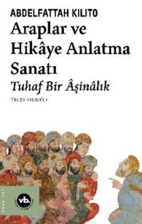 Araplar ve Hikaye Anlatma Sanatı Tuhaf Bir Âşinalık