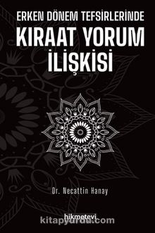 Erken Dönem Tefsirlerinde Kıraat Yorum İlişkisi - Dr. Necattin Hanay