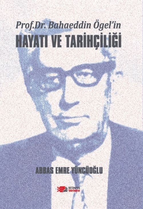 Prof. Dr. Bahaeddin Ögel'in Hayatı ve Tarihçiliği