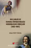 Rus Çarlığı ve Osmanlı İmparatorluğu Modernleşme Süreçleri & Karşılaştırmalı Analiz (1682-1905)