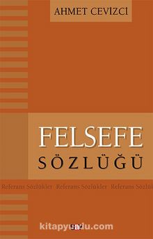 Felsefe Sözlüğü - Ahmet Cevizci