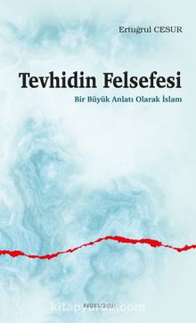 Tevhidin Felsefesi & Bir Büyük Anlatı Olarak İslam - Ertuğrul Cesur