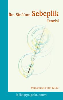 İbn Sînâ’nın Sebeplik Teorisi - Muhammed Fatih Kılıç