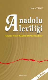 Anadolu Aleviliği & Amasya Yöresi Bağlamında Bir İnceleme