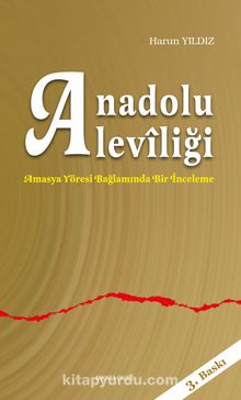 Anadolu Aleviliği & Amasya Yöresi Bağlamında Bir İnceleme - Harun Yıldız
