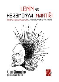 Lenin ve Hegemonya Mantığı & Sınıf Mücadelesinde Teori ve Pratik