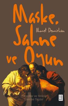Maske, Sahne ve Oyun & Filozoflar ve Teoloji Üzerine Yazılar