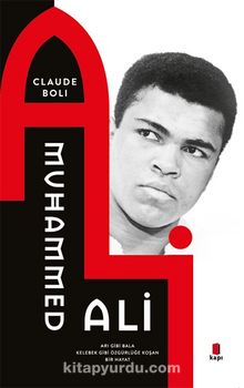 Muhammed Ali & Arı Gibi Bala Kelebek Gibi Özgürlüğe Koşan Bir Hayat - Claude Boli