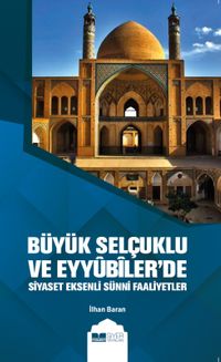 Büyük Selçuklu  ve Eyyûbiler'de Siyaset Eksenli Sünni Faaliyetler