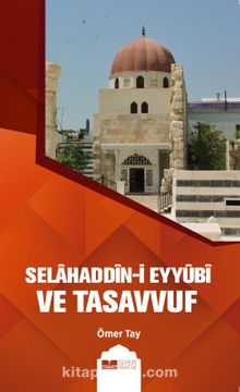Selahaddin-i Eyyûbi  ve Tasavvuf - Ömer Tay