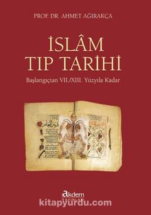 İslam Tıp Tarihi & Başlangıçtan VII. / XIII. Yüzyıla Kadar - Prof. Dr. Ahmet Ağırakça