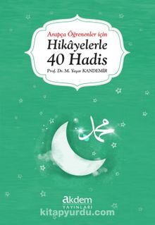 Arapça Öğrenenler İçin Hikayelerle 40 Hadis - Prof. Dr. Mehmet Yaşar Kandemir