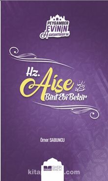 Hz. Aişe Bint Ebi Bekir / Peygamber Evinin Hanımları 2 - Ömer Sabuncu