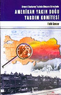Amerikan Yakın Doğu Yardım Komitesi / Ermeni Soykırım Tezinin Oluşum Sürecinde