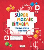 Süper Mozaik Kitabım / Hayvanlarla Dostum 