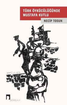 Türk Öykücülüğünde Mustafa Kutlu - Necip Tosun