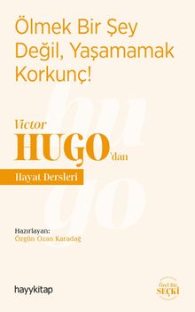 Ölmek Bir Şey Değil, Yaşamamak Korkunç! - Victor Hugo'dan Hayat Dersleri