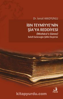 İbn Teymiyye'nin Şia'ya Reddiyesi - İsmail Akkoyunlu