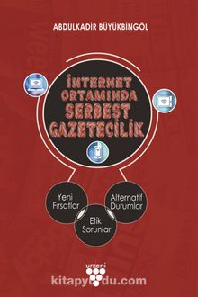 İnternet Ortamında Serbest Gazetecilik - Abdulkadir Büyükbingöl