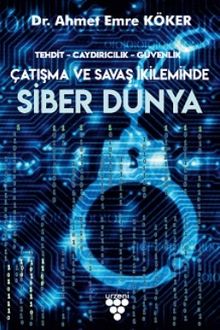 Siber Dünya & Tehdit, Caydırıcılık, Güvenlik Çatışma ve Savaş İkileminde