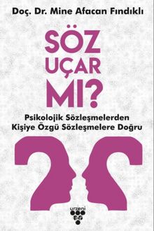 Söz Uçar mı? & Psikolojik Sözleşmelerden Kişiye Özgü Sözleşmelere - Mine Afacan Fındıklı