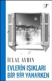 Evlerin Işıkları Bir Bir Yanarken - İclal Aydın