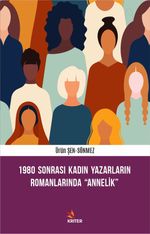 1980 Sonrası Kadın Yazarların Romanlarında “Annelik”