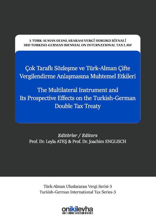 Çok Taraflı Sözleşme ve Türk-Alman Çifte Vergilendirme Anlaşmasına Muhtemel Etkileri - The Multilateral Instrument and Its Prospective Effects on The Turkish-German Double Tax Treaty 3. Türk-Alman Uluslararası Vergi Hukuku Bienali - 3rd Turkish-German Bie