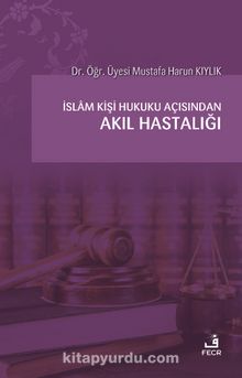 İslam Kişi Hukuku Açısından Akıl Hastalığı