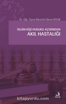 İslam Kişi Hukuku Açısından Akıl Hastalığı - Mustafa Harun Kıylık