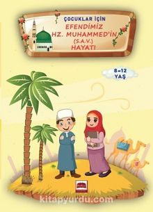 Çocuklar İçin Efendimiz Hz. Muhammed (s.a.v.) Hayatı/8-12 Yaş - Bilinmeyen Yazar