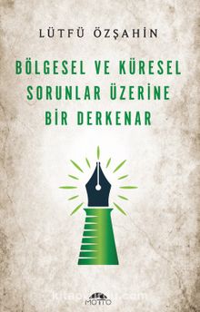 Bölgesel ve Küresel Sorunlar  Üzerine Bir Derkenar - Lütfü Özşahin