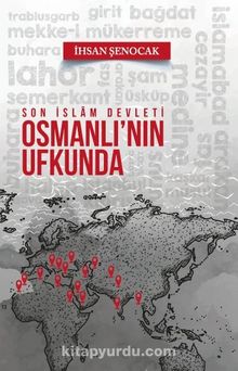 Osmanlı'nın Ufkunda & Son İslam Devleti