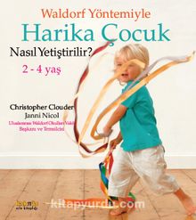 Waldorf Yöntemiyle Harika Çocuk Nasıl Yetiştirilir? (2-4 Yaş) - Janni Nicol