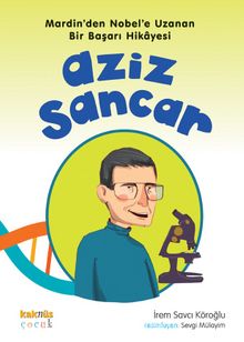 Mardin’den Nobel’e Uzanan Bir Başarı Hikayesi Aziz Sancar - İrem Savcı Köroğlu