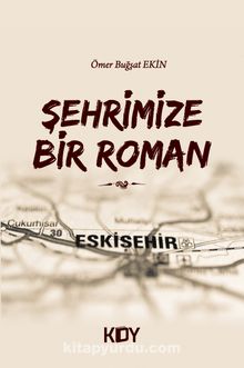 Şehrimize Bir Roman - Ömer Buğşat Ekin