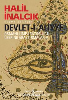Devlet-i ‘Aliyye V - Osmanlı İmparatorluğu Üzerine Araştırmalar - Prof. Dr. Halil İnalcık