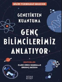 Genetikten Kuantuma Genç Bilimcilerimiz Anlatıyor