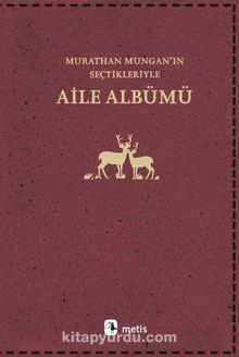Aile Albümü & Murathan Mungan’ın Seçtikleriyle - Bilinmeyen Yazar