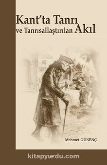 Kant’ta Tanrı ve Tanrısallaştırılan Akıl - Mehmet Güleç