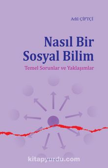 Nasıl Bir Sosyal Bilim & Temel Sorunlar ve Yaklaşımlar - Dr. Adil Çiftçi