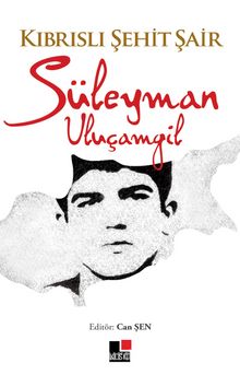 Kıbrıslı Şehit Şair Süleyman Uluçamgil - Can Şen
