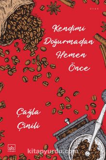 Kendimi Doğurmadan Hemen Önce - Çağla Çinili