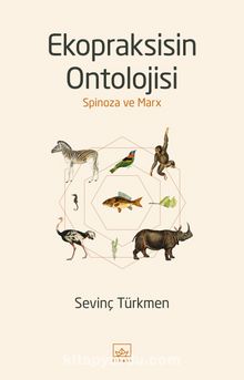 Ekopraksisin Ontolojisi: Spinoza ve Marx - Sevinç Türkmen