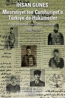Meşrutiyet'ten Cumhuriyet'e Türkiye'de Hükümetler Programları ve Meclisteki Yankıları (1908-1923) - İhsan Güneş