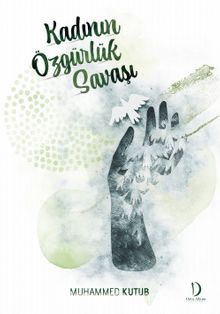 Kadının Özgürlük Savaşı - Prof. Muhammed Kutub