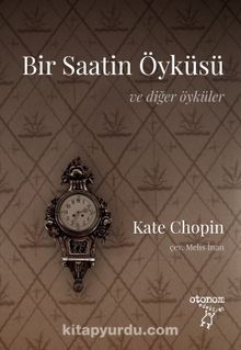 Bir Saatin Öyküsü ve Diğer Öyküler - Kate Chopin