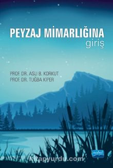 Peyzaj Mimarlığına Giriş - Prof. Dr. Aslı B. Korkut
